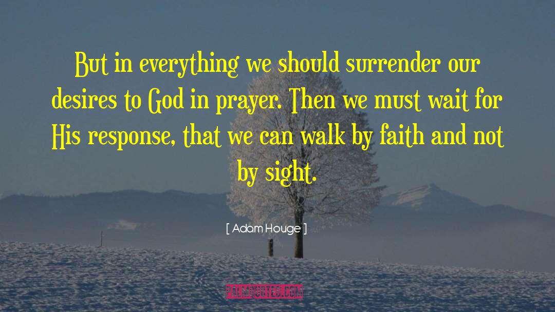 Faith Prayer Believing quotes by Adam Houge