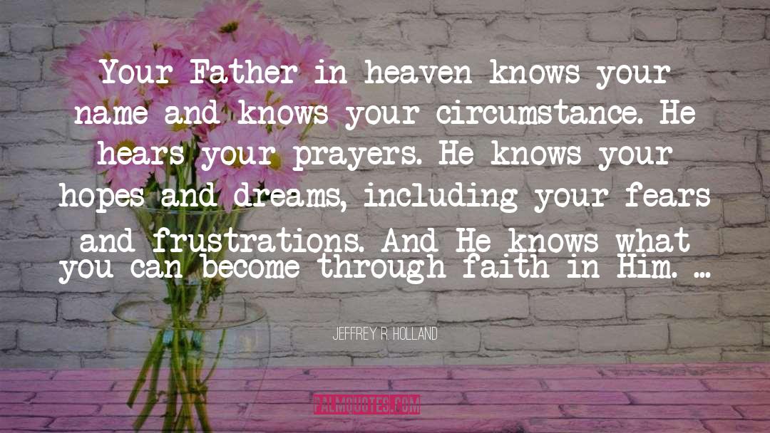 Faith Prayer Believing quotes by Jeffrey R. Holland