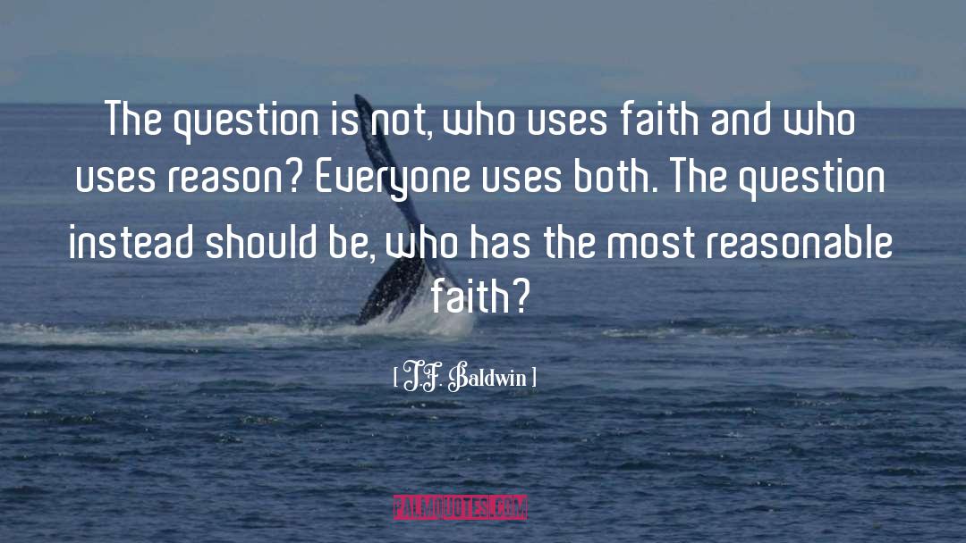 Faith Reason quotes by J.F. Baldwin