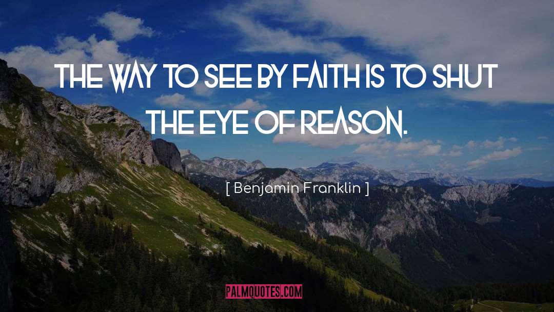 Faith Reason quotes by Benjamin Franklin