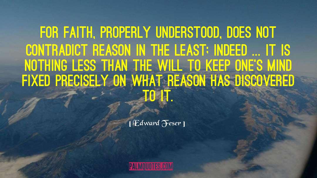 Faith Reason quotes by Edward Feser