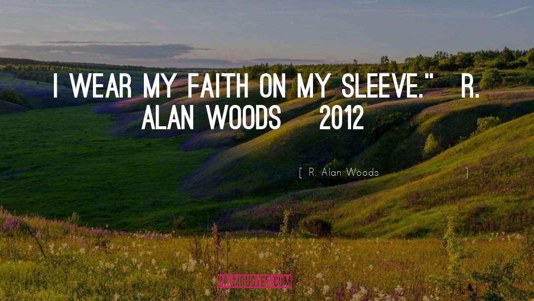 Faith Reason quotes by R. Alan Woods