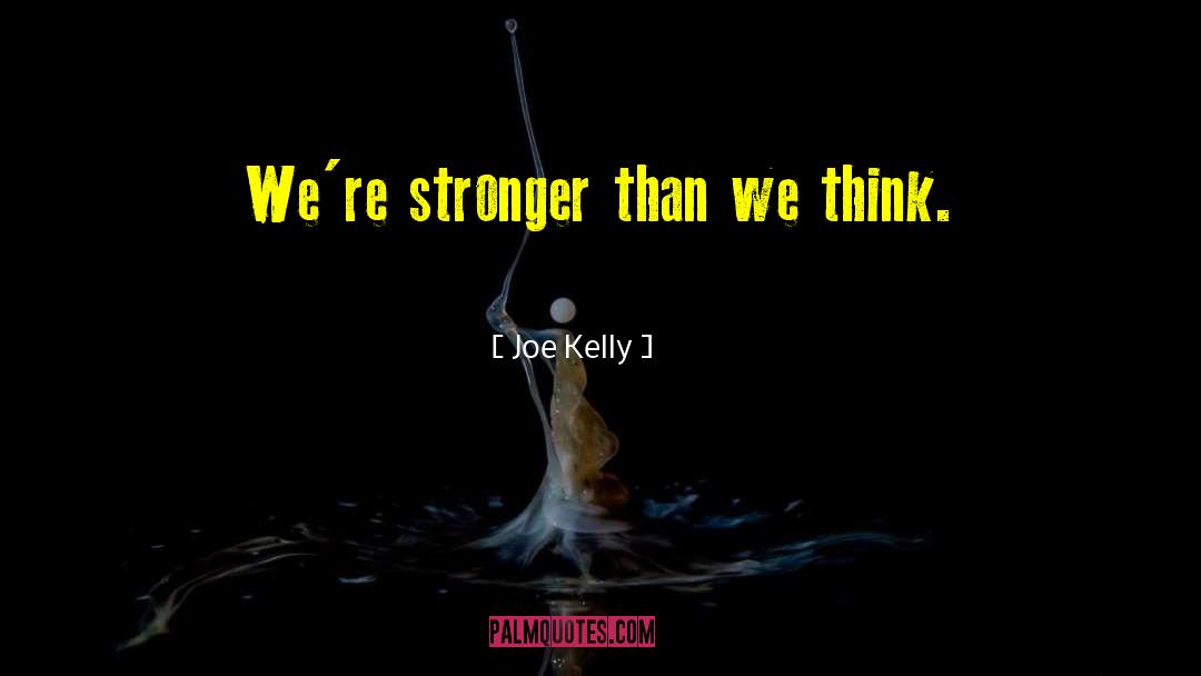 Faith Strength quotes by Joe Kelly
