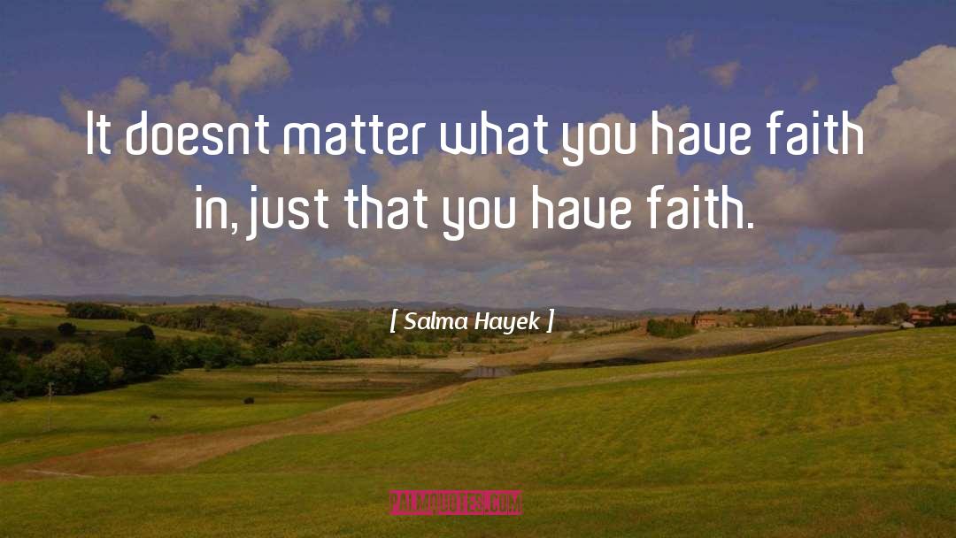 Faith That Works quotes by Salma Hayek