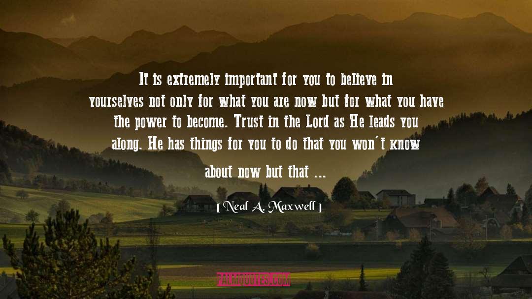 Faith Trust quotes by Neal A. Maxwell