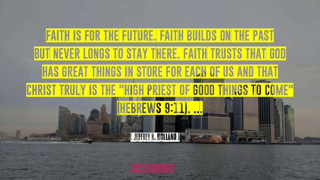 Faith Trust quotes by Jeffrey R. Holland