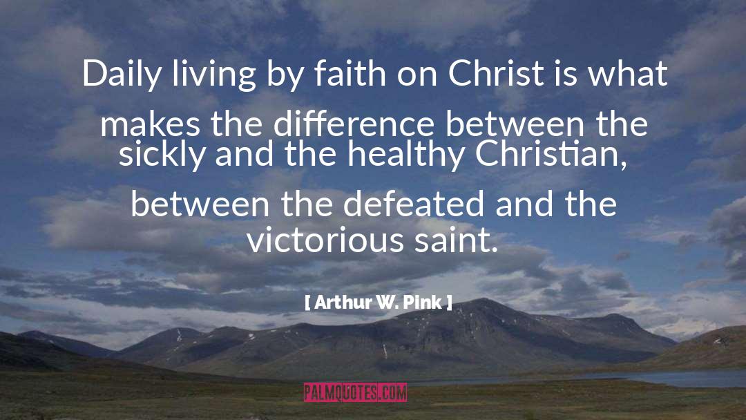Faith Walk quotes by Arthur W. Pink