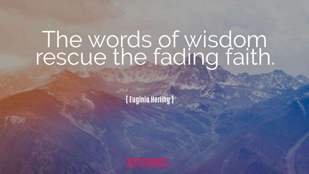 Faith Wisdom quotes by Euginia Herlihy