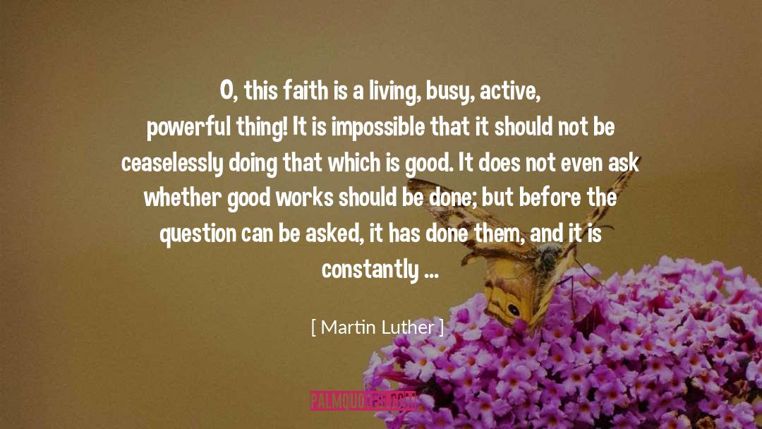 Faith Without Work Is Dead quotes by Martin Luther