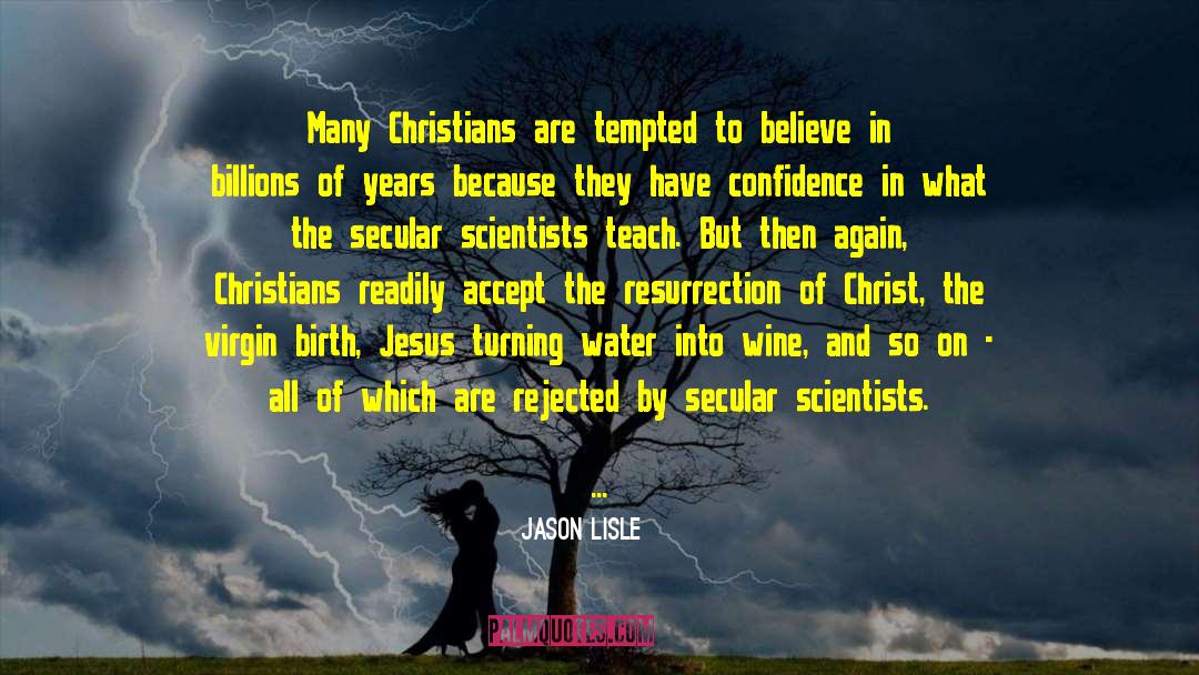 Faithful Christians quotes by Jason Lisle