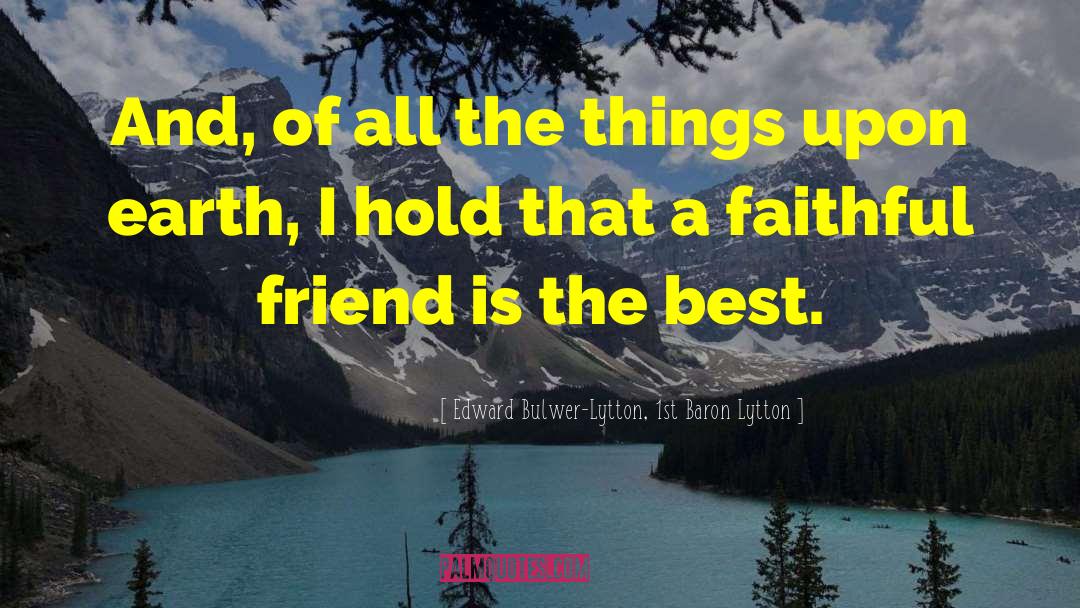 Faithful Friends quotes by Edward Bulwer-Lytton, 1st Baron Lytton