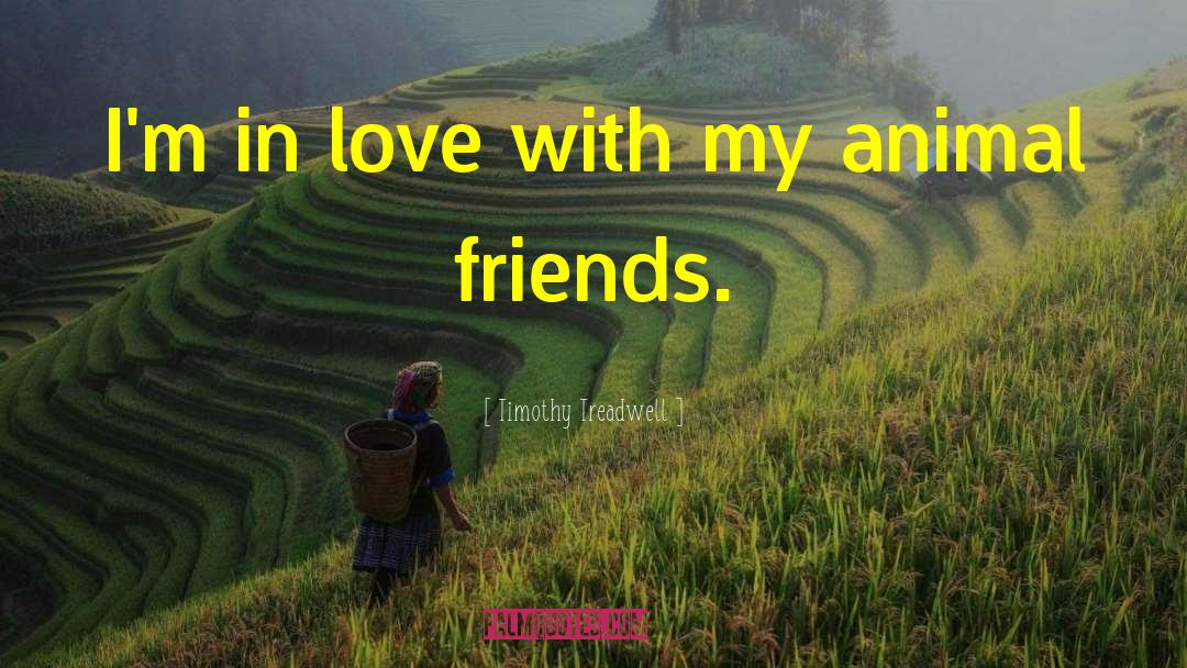Faithful Friends quotes by Timothy Treadwell