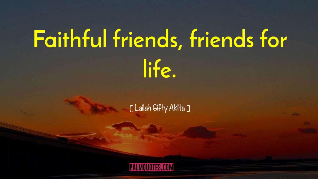 Faithful Friends quotes by Lailah Gifty Akita