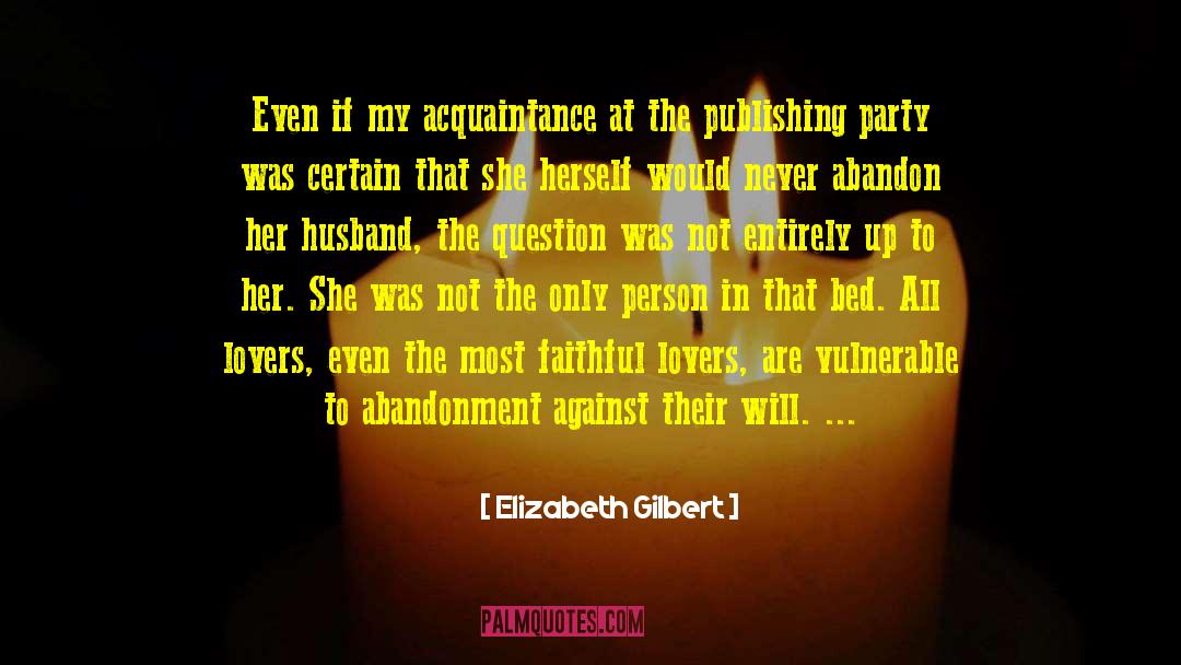 Faithful Servants quotes by Elizabeth Gilbert