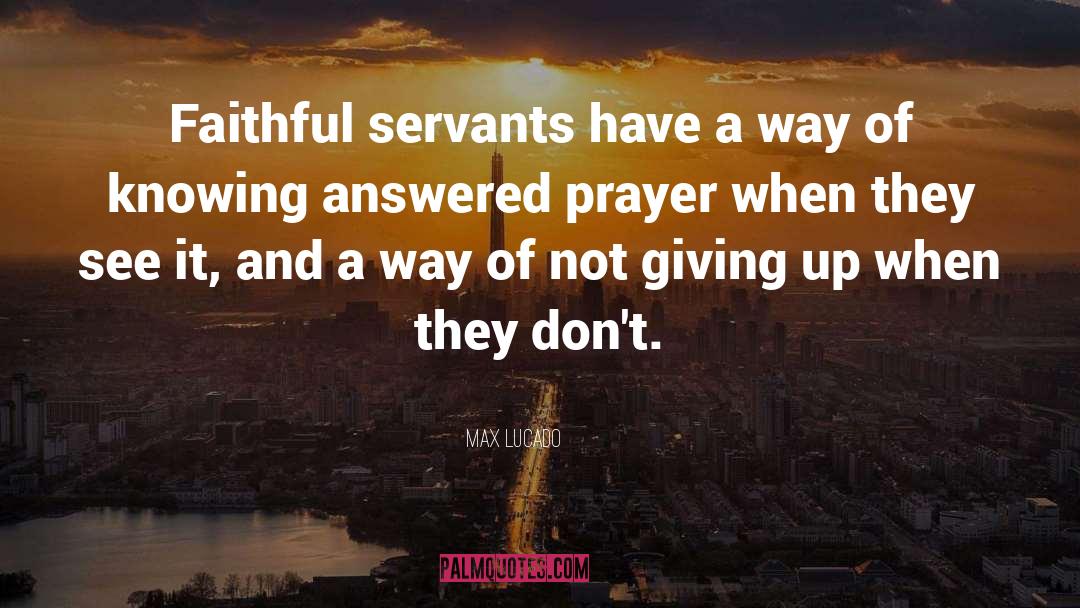 Faithful Servants quotes by Max Lucado