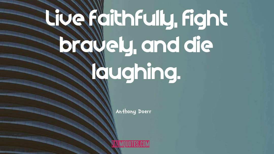 Faithfully quotes by Anthony Doerr