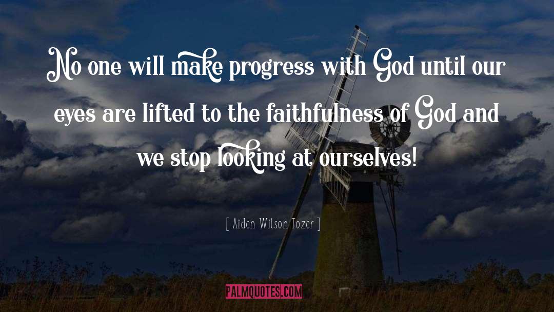 Faithfulness Of God quotes by Aiden Wilson Tozer