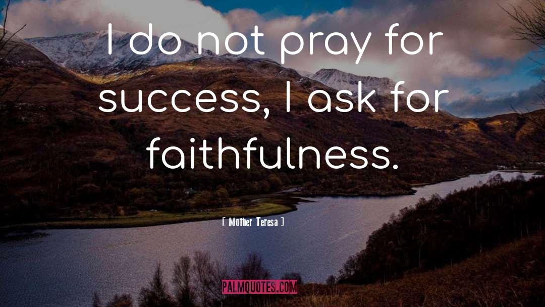 Faithfulness quotes by Mother Teresa