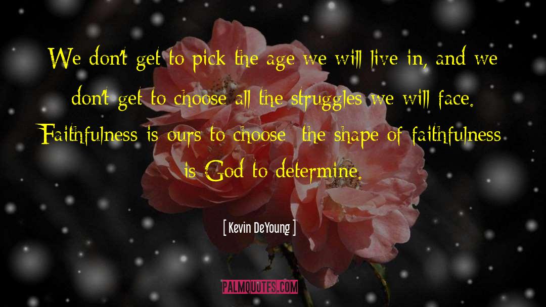 Faithfulness To God quotes by Kevin DeYoung