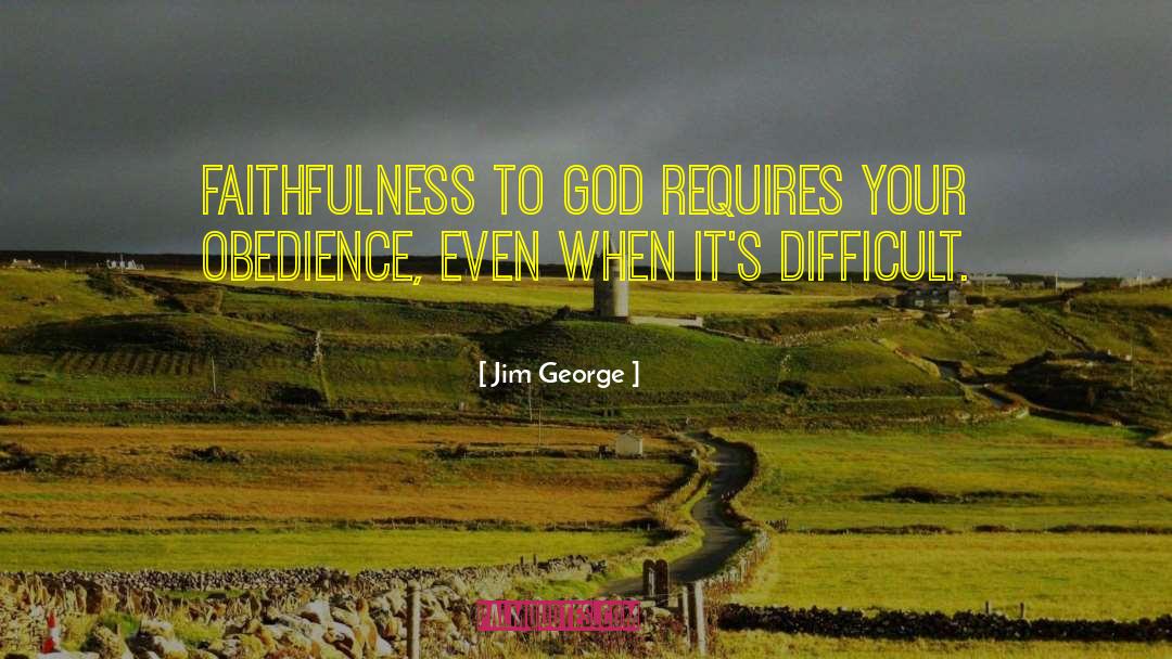 Faithfulness To God quotes by Jim George
