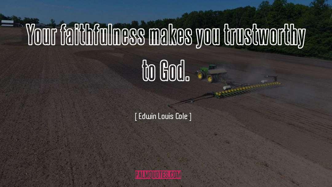 Faithfulness To Godl quotes by Edwin Louis Cole