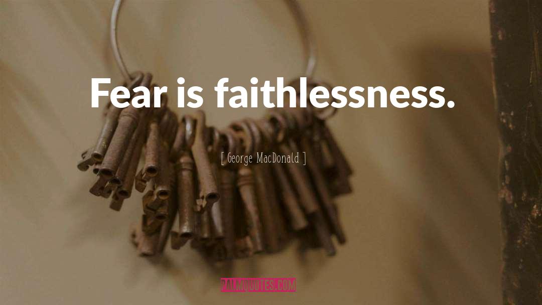 Faithlessness quotes by George MacDonald