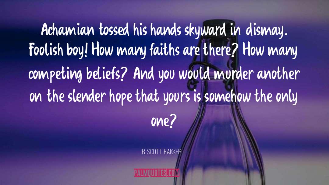 Faiths quotes by R. Scott Bakker