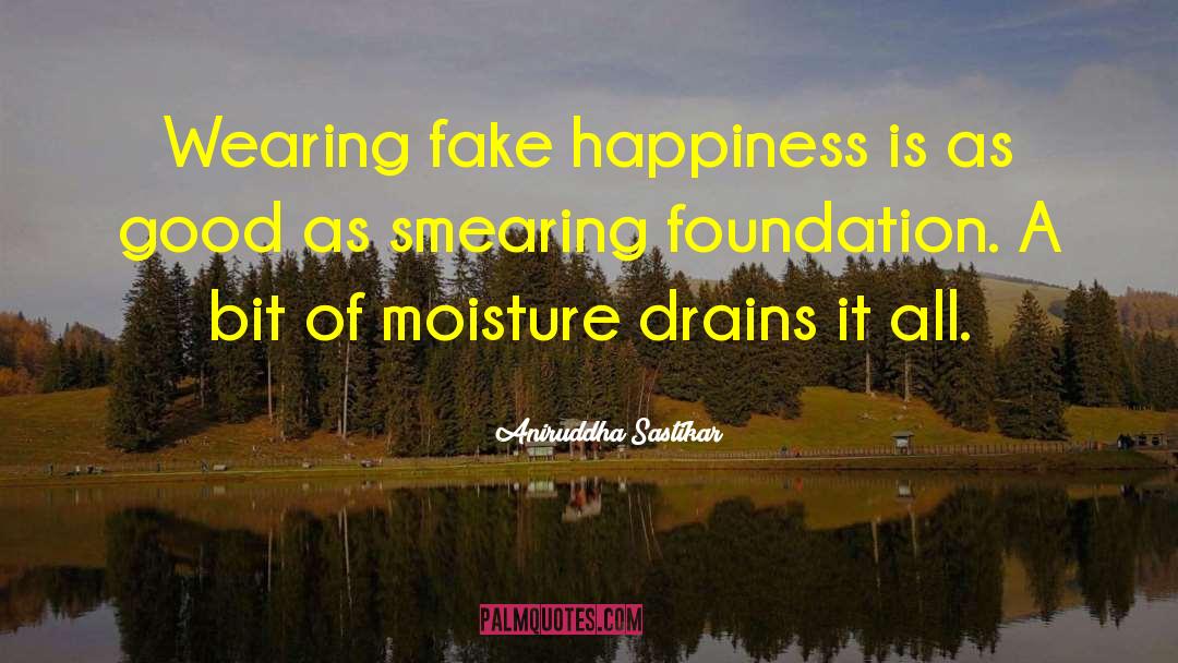 Fake Happiness quotes by Aniruddha Sastikar