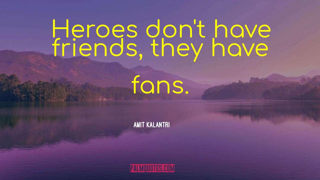 Fake Heroes quotes by Amit Kalantri