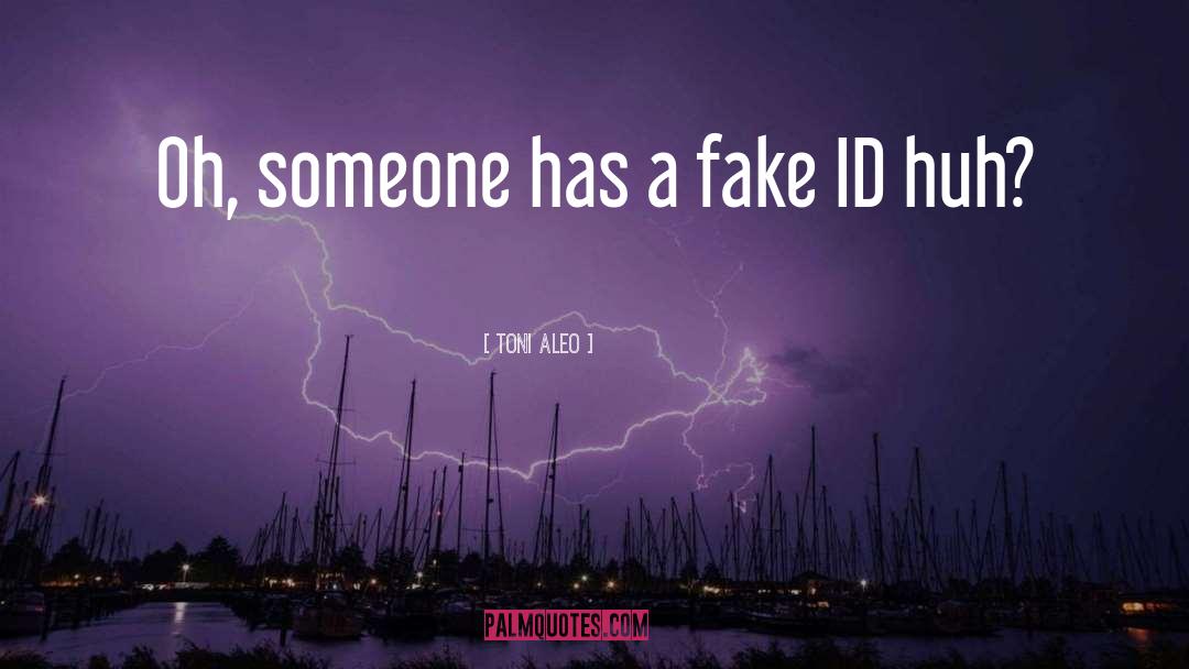 Fake Id quotes by Toni Aleo