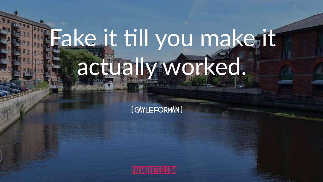 Fake It Till You Make It quotes by Gayle Forman