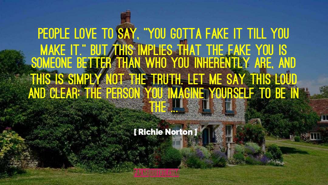 Fake It Till You Make It quotes by Richie Norton