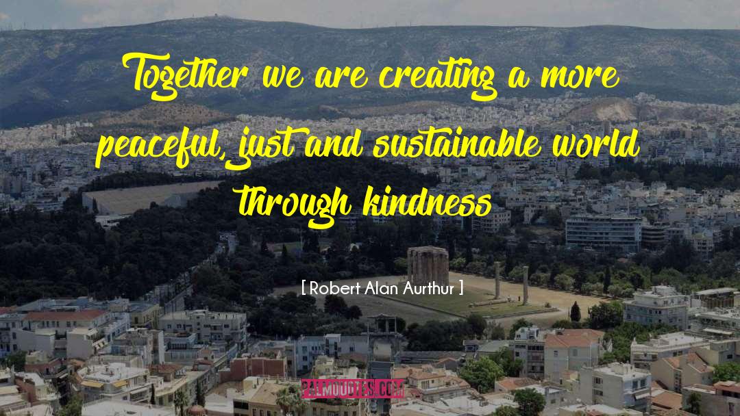 Fake Kindness quotes by Robert Alan Aurthur