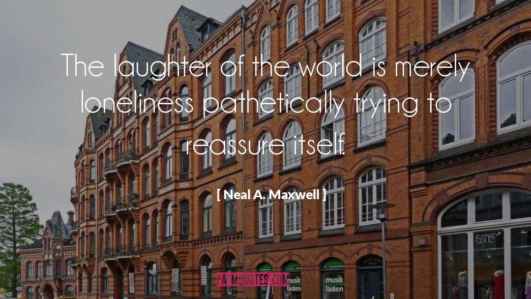 Fake Laughter quotes by Neal A. Maxwell