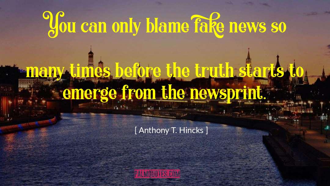 Fake News Media quotes by Anthony T. Hincks