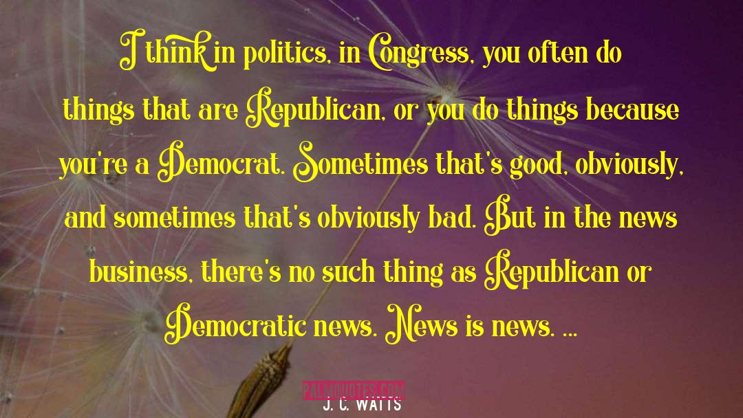 Fake News quotes by J. C. Watts