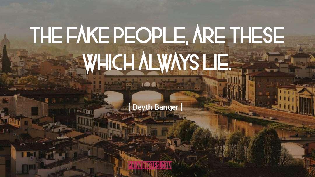 Fake People quotes by Deyth Banger