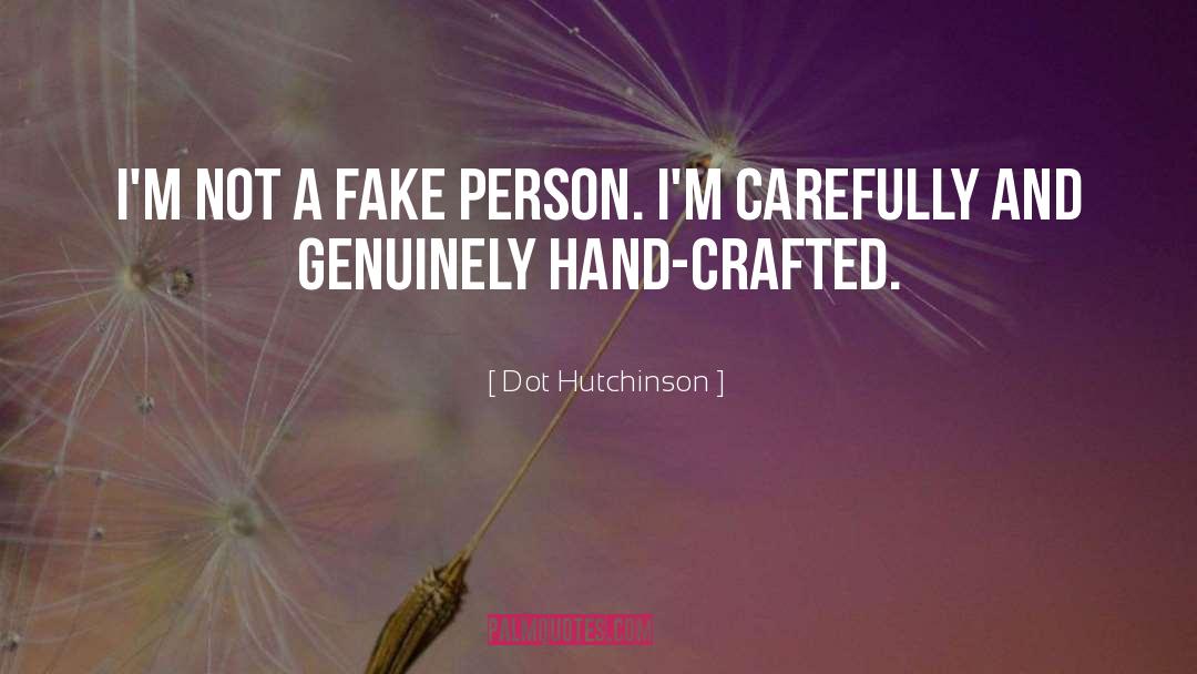 Fake Person quotes by Dot Hutchinson