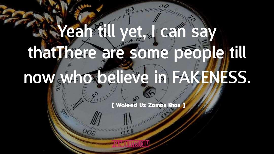 Fakeness quotes by Waleed Uz Zaman Khan