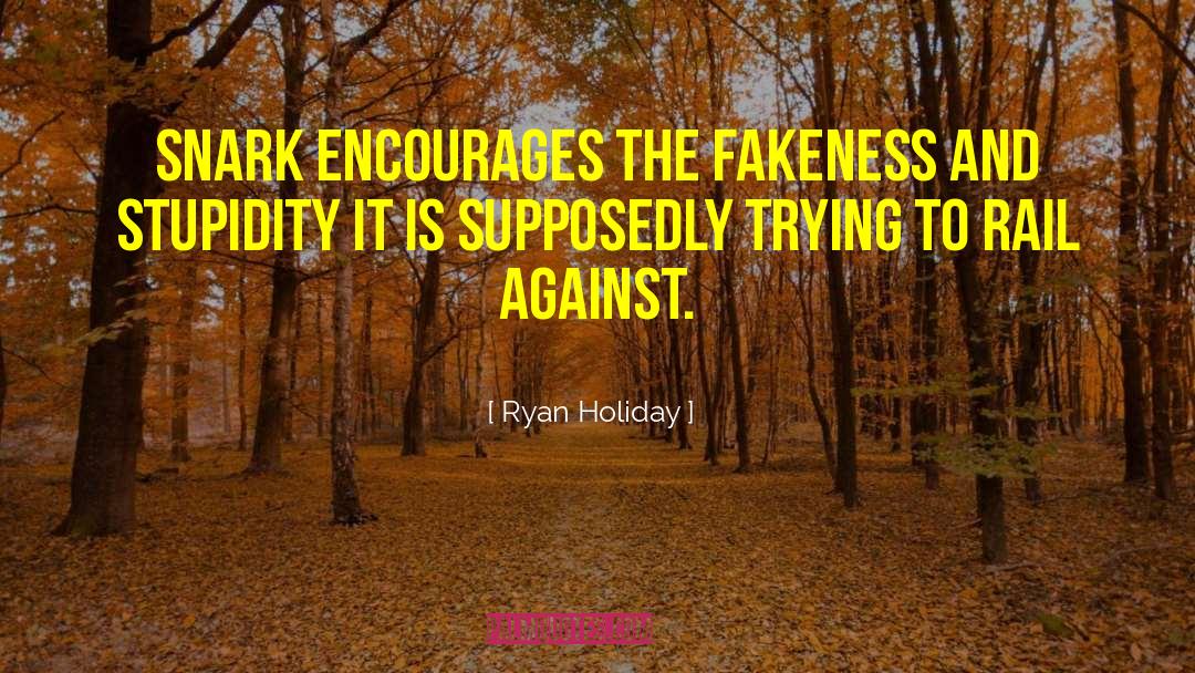 Fakeness quotes by Ryan Holiday