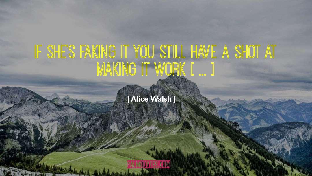Faking It quotes by Alice Walsh