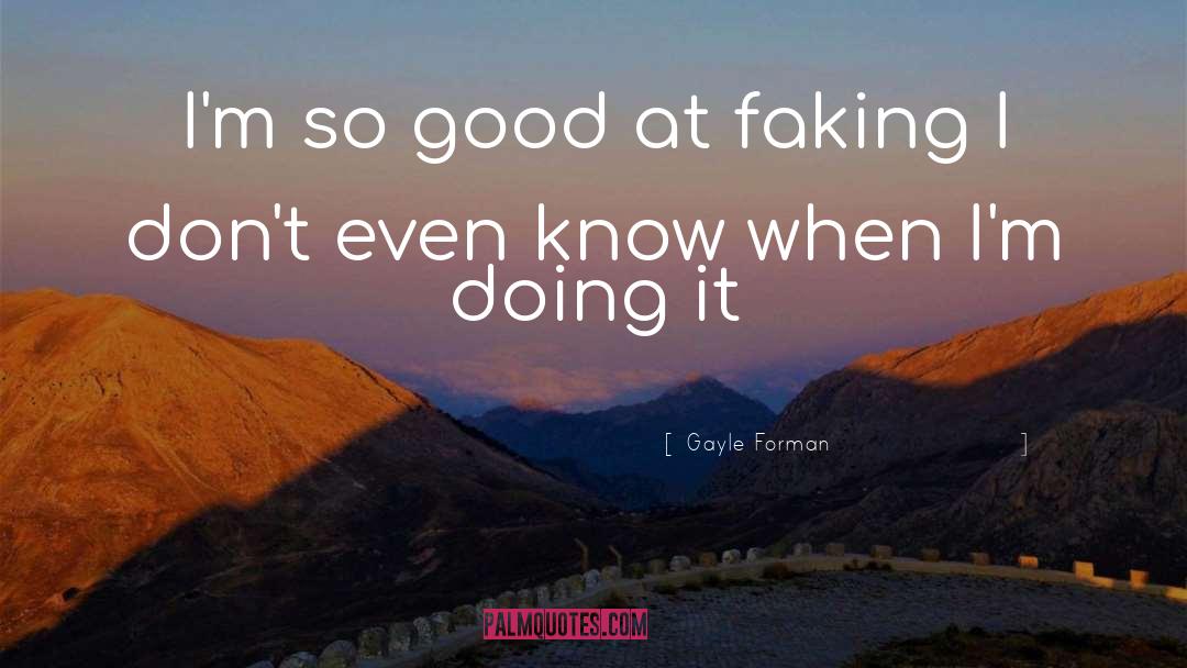 Faking quotes by Gayle Forman
