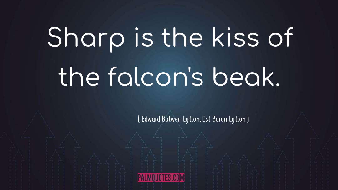 Falcons quotes by Edward Bulwer-Lytton, 1st Baron Lytton