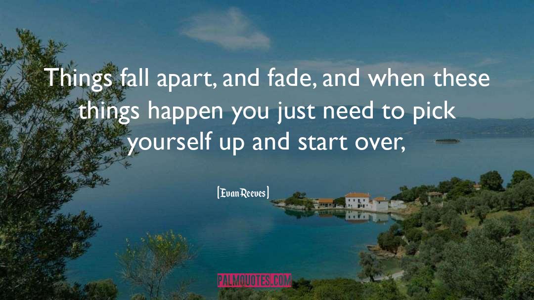 Fall Apart quotes by Evan Reeves