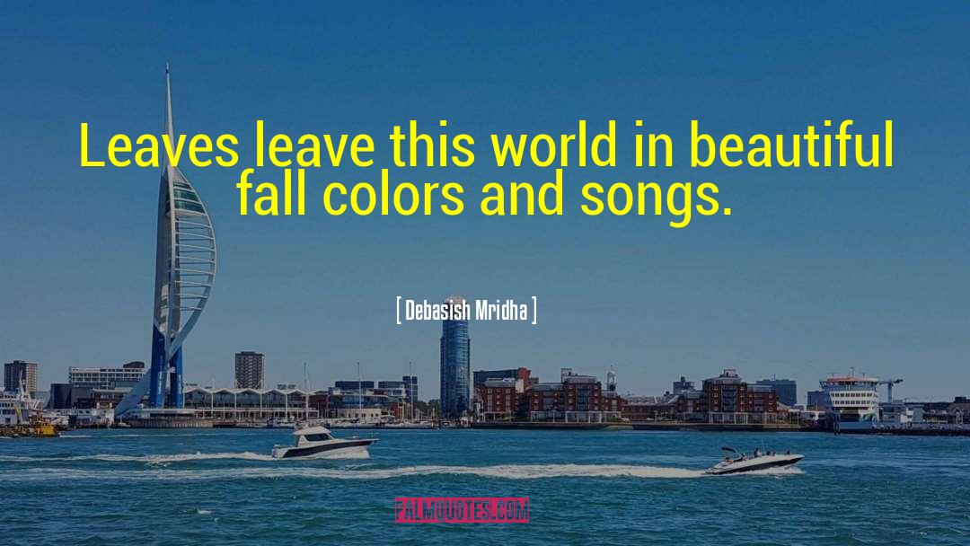 Fall Colors quotes by Debasish Mridha