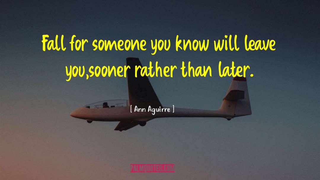 Fall For Someone quotes by Ann Aguirre