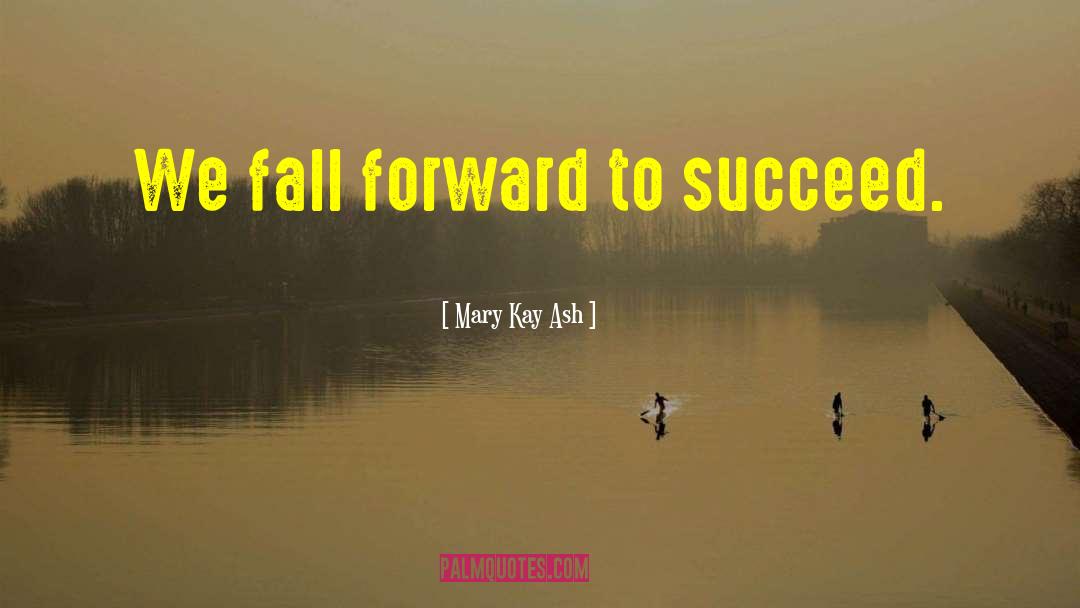 Fall Forward quotes by Mary Kay Ash