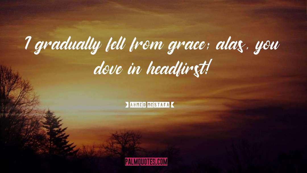 Fall From Grace quotes by Ahmed Mostafa