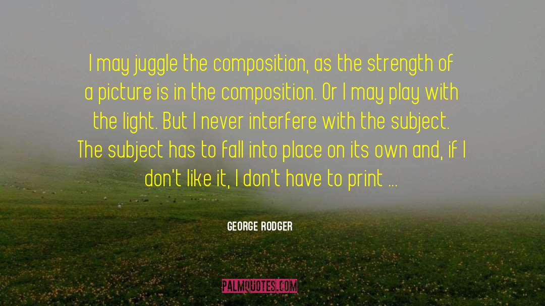 Fall Into Place quotes by George Rodger