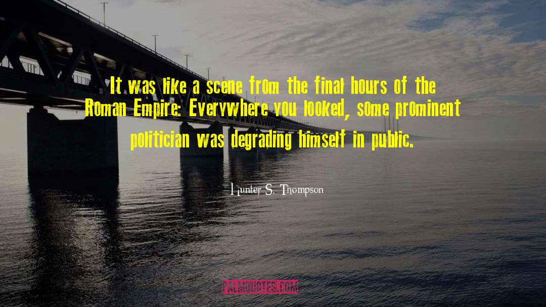 Fall Of The Roman Empire quotes by Hunter S. Thompson